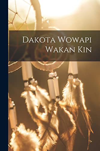 Dakota Wowapi Wakan Kin Dakota Wowapi Wakan Kin