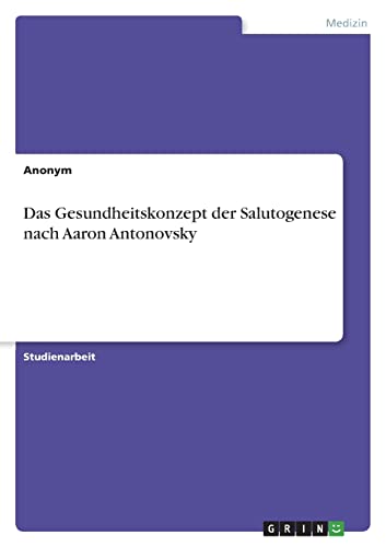 Das Gesundheitskonzept der Salutogenese nach Aaron Antonovsky