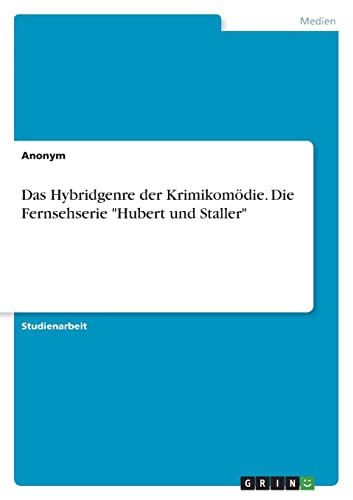 Das Hybridgenre der Krimikomödie. Die Fernsehserie "Hubert und Staller"
