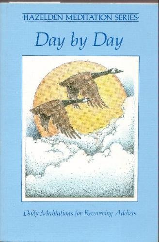 Day by Day: Daily Meditations for Recovering Addicts Day by Day: Daily Meditations for Recovering Addicts