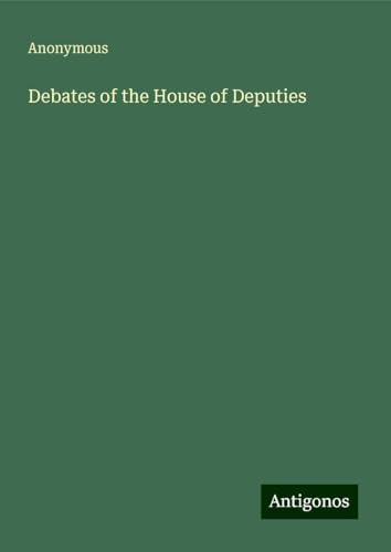Debates of the House of Deputies Debates of the House of Deputies von Antigonos Verlag