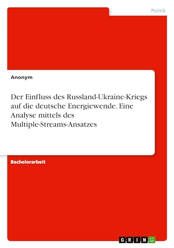 Der Einfluss des Russland-Ukraine-Kriegs auf die deutsche Energiewende. Eine Analyse mittels des Multiple-Streams-Ansatzes