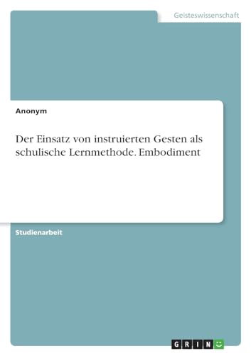 Der Einsatz von instruierten Gesten als schulische Lernmethode. Embodiment