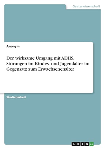 Der wirksame Umgang mit ADHS. Störungen im Kindes- und Jugendalter im Gegensatz zum Erwachsenenalter