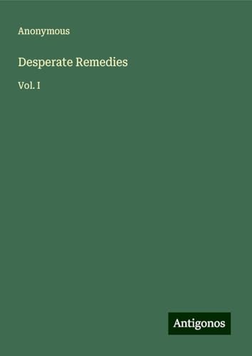Desperate Remedies: Vol. I Desperate Remedies: Vol. I von Antigonos Verlag