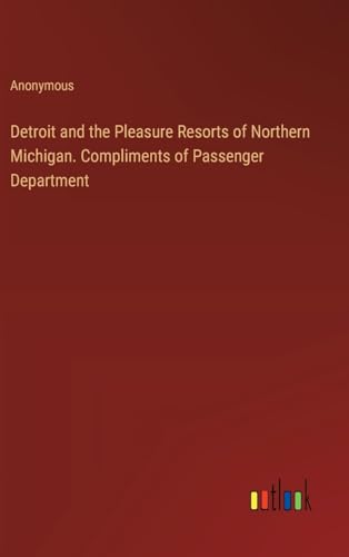 Detroit and the Pleasure Resorts of Northern Michigan. Compliments of Passenger Department