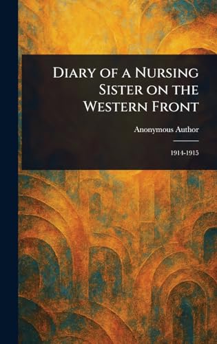 Diary of a Nursing Sister on the Western Front Diary of a Nursing Sister on the Western Front von Anson Street Press