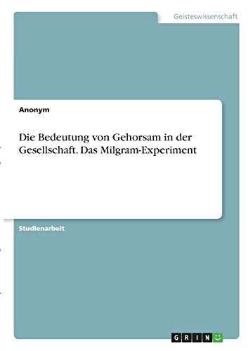 Die Bedeutung von Gehorsam in der Gesellschaft. Das Milgram-Experiment