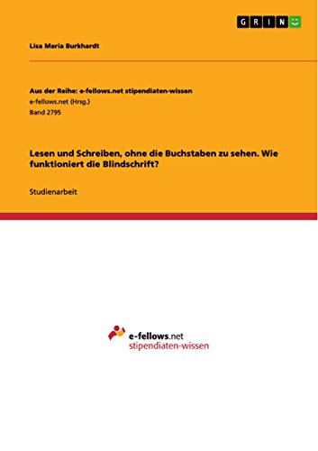 Die Brailleschrift. Wie blinde Menschen lesen und schreiben Die Brailleschrift. Wie blinde Menschen lesen und schreiben von Grin Verlag