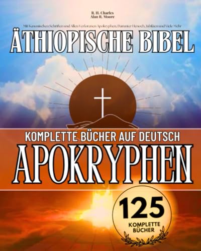 Die Komplette Äthiopische Bibel in Deutsch Sprache 125 Bücher: Mit Kanonischen Schriften und Allen Verlorenen Apokryphen, Darunter Henoch, Jubiläen und Viele Mehr Die Komplette Äthiopische Bibel in Deutsch Sprache 125 Bücher: Mit Kanonischen Schriften und Allen Verlorenen Apokryphen, Darunter Henoch, Jubiläen und Viele Mehr
