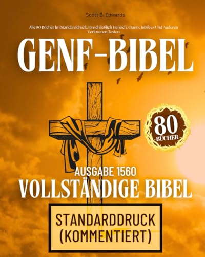 Die Komplette Genf-Bibel 1560-Ausgabe Mit Apokryphen: Alle 80 Bücher Im Standarddruck, Einschließlich Henoch, Giants, Jubilees Und Anderen Verlorenen Texten Die Komplette Genf-Bibel 1560-Ausgabe Mit Apokryphen: Alle 80 Bücher Im Standarddruck, Einschließlich Henoch, Giants, Jubilees Und Anderen Verlorenen Texten von Independently published