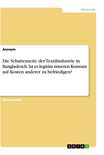 Die Schattenseite der Textilindustrie in Bangladesch. Ist es legitim unseren Konsum auf Kosten anderer zu befriedigen? Die Schattenseite der Textilindustrie in Bangladesch. Ist es legitim unseren Konsum auf Kosten anderer zu befriedigen?