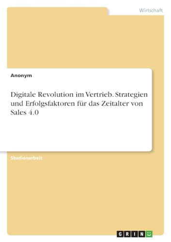 Digitale Revolution im Vertrieb. Strategien und Erfolgsfaktoren für das Zeitalter von Sales 4.0
