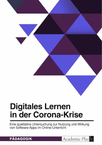 Digitales Lernen in der Corona-Krise. Eine qualitative Untersuchung zur Nutzung und Wirkung von Software-Apps im Online-Unterricht von GRIN Verlag