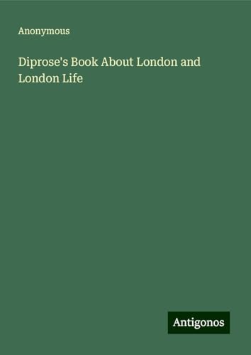Diprose's Book About London and London Life Diprose's Book About London and London Life von Antigonos Verlag