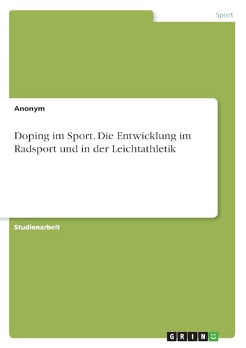 Doping im Sport. Die Entwicklung im Radsport und in der Leichtathletik