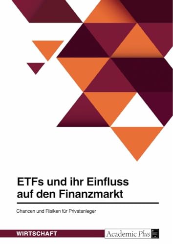ETFs und ihr Einfluss auf den Finanzmarkt. Chancen und Risiken für Privatanleger von GRIN Verlag