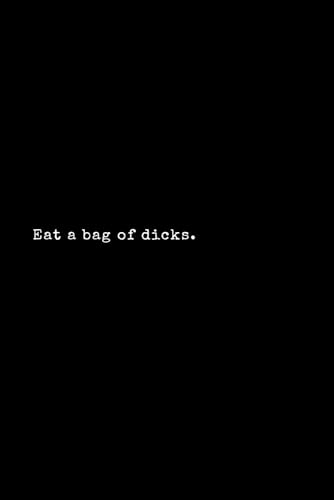Eat a bag of dicks. Eat a bag of dicks. von Independently published