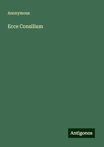 Ecce Consilium Ecce Consilium von Antigonos Verlag