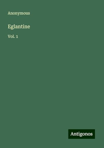 Eglantine: Vol. 1 Eglantine: Vol. 1 von Antigonos Verlag
