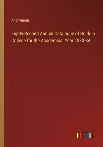 Eighty-Second Annual Catalogue of Boldoin College for the Academical Year 1883-84 von Outlook Verlag