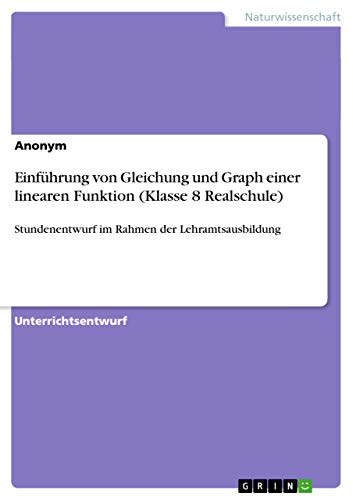 Einführung von Gleichung und Graph einer linearen Funktion (Klasse 8 Realschule): Stundenentwurf im Rahmen der Lehramtsausbildung