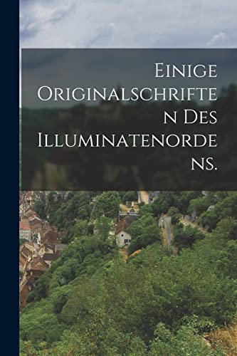 Einige Originalschriften des Illuminatenordens. von Legare Street Press