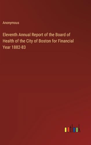 Eleventh Annual Report of the Board of Health of the City of Boston for Financial Year 1882-83