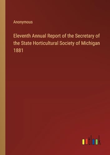 Eleventh Annual Report of the Secretary of the State Horticultural Society of Michigan 1881