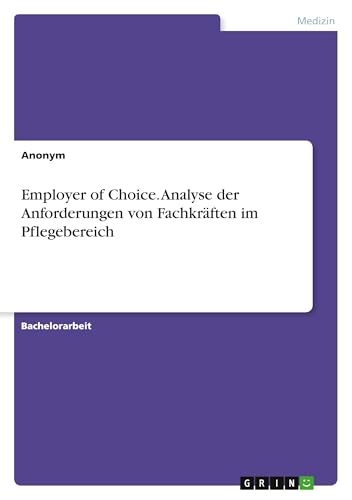 Employer of Choice. Analyse der Anforderungen von Fachkräften im Pflegebereich von GRIN Verlag