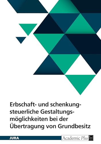 Erbschaft- und schenkungsteuerliche Gestaltungsmöglichkeiten bei der Übertragung von Grundbesitz unter Berücksichtigung der Ertragsteuer Erbschaft- und schenkungsteuerliche Gestaltungsmöglichkeiten bei der Übertragung von Grundbesitz unter Berücksichtigung der Ertragsteuer von GRIN Verlag