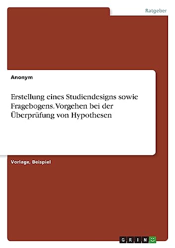 Erstellung eines Studiendesigns sowie Fragebogens. Vorgehen bei der Überprüfung von Hypothesen Erstellung eines Studiendesigns sowie Fragebogens. Vorgehen bei der Überprüfung von Hypothesen