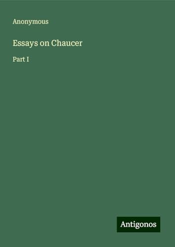Essays on Chaucer: Part I Essays on Chaucer: Part I von Antigonos Verlag