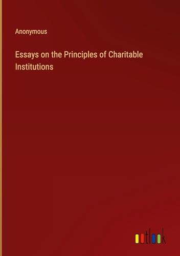 Essays on the Principles of Charitable Institutions Essays on the Principles of Charitable Institutions von Outlook Verlag