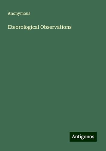 Eteorological Observations Eteorological Observations von Antigonos Verlag