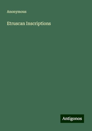 Etruscan Inscriptions Etruscan Inscriptions von Antigonos Verlag