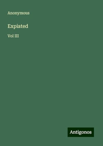 Expiated: Vol III Expiated: Vol III von Antigonos Verlag
