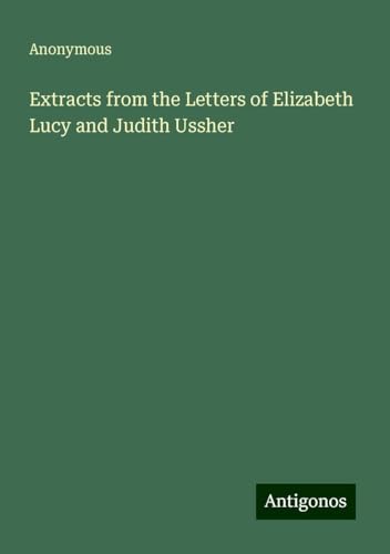 Extracts from the Letters of Elizabeth Lucy and Judith Ussher