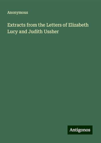 Extracts from the Letters of Elizabeth Lucy and Judith Ussher