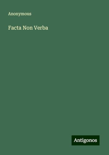 Facta Non Verba Facta Non Verba von Antigonos Verlag