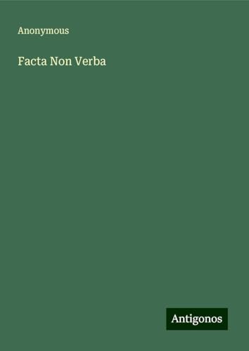 Facta Non Verba Facta Non Verba von Antigonos Verlag