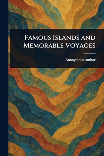 Famous Islands and Memorable Voyages Famous Islands and Memorable Voyages von Anson Street Press