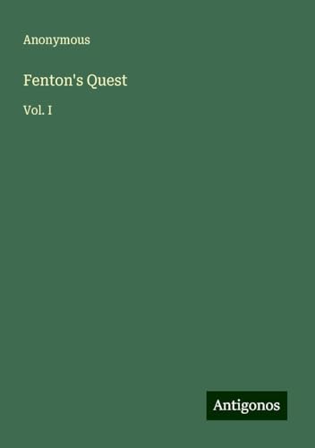 Fenton's Quest: Vol. I Fenton's Quest: Vol. I von Antigonos Verlag
