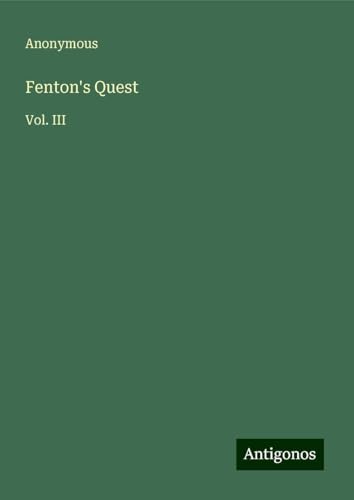 Fenton's Quest: Vol. III Fenton's Quest: Vol. III von Antigonos Verlag