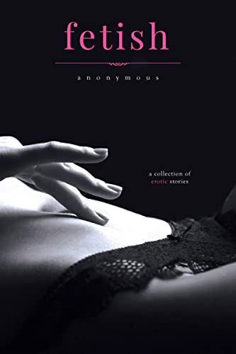Fetish: A Collection of Erotic Stories Fetish: A Collection of Erotic Stories von Entangled Publishing, LLC