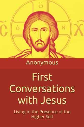 First Conversations with Jesus: Living in the Presence of the Higher Self
