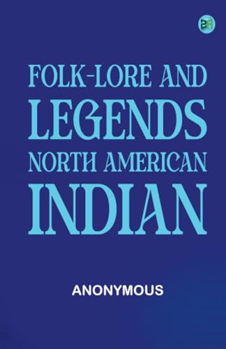 Folk-Lore and Legends: North American Indian Folk-Lore and Legends: North American Indian von Zinc Read