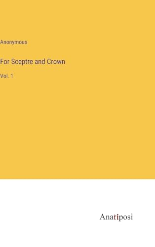 For Sceptre and Crown: Vol. 1 von Anatiposi Verlag