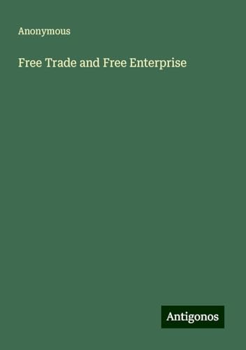 Free Trade and Free Enterprise Free Trade and Free Enterprise von Antigonos Verlag