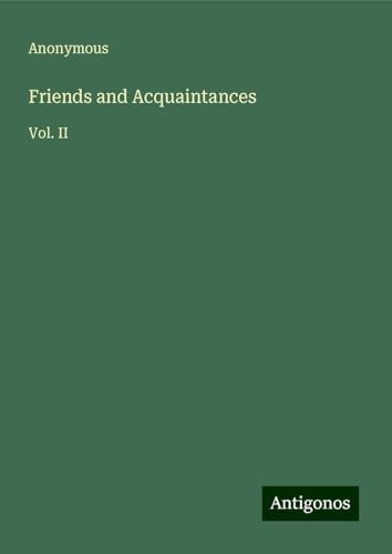 Friends and Acquaintances: Vol. II Friends and Acquaintances: Vol. II von Antigonos Verlag